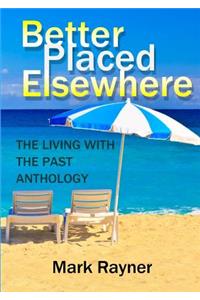 Better Placed Elsewhere: The Living with the Past Anthology