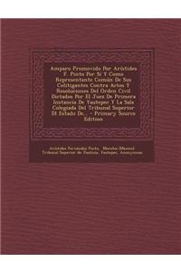 Amparo Promovido Por Aristides F. Pinto Por Si y Como Representante Comun de Sus Colitigantes Contra Actos y Resoluciones del Orden Civil Dictados Por