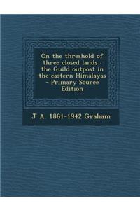 On the Threshold of Three Closed Lands