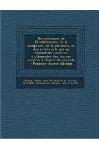 Des Principes de L'Architecture, de la Sculpture, de la Peinture, Et Des Autres Arts Qui En Dependent