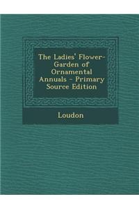 The Ladies' Flower-Garden of Ornamental Annuals