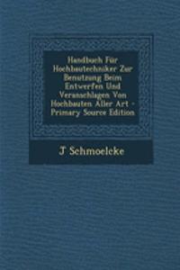 Handbuch Fur Hochbautechniker Zur Benutzung Beim Entwerfen Und Veranschlagen Von Hochbauten Aller Art