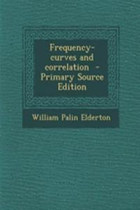 Frequency-Curves and Correlation - Primary Source Edition