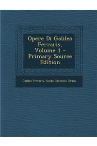Opere Di Galileo Ferraris, Volume 1