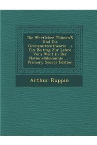 Die Wertlehre Thunen's Und Die Grenznutzentheorie ...: Ein Beitrag Zur Lehre Vom Wert in Der Nationalokonomie ...