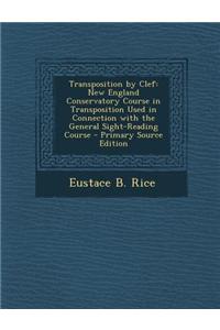 Transposition by Clef: New England Conservatory Course in Transposition Used in Connection with the General Sight-Reading Course - Primary So