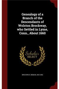 Genealogy of a Branch of the Descendants of Wolston Brockway, who Settled in Lyme, Conn., About 1660