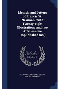 Memoir and Letters of Francis W. Newman, With Twenty-eight Illustrations and two Articles (one Unpublished ms.)