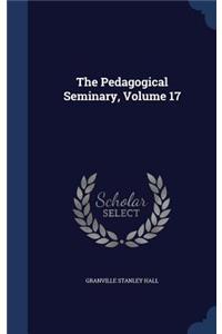 The Pedagogical Seminary, Volume 17