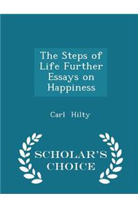 The Steps of Life Further Essays on Happiness - Scholar's Choice Edition