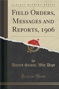 Field Orders, Messages and Reports, 1906 (Classic Reprint)