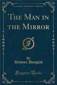 The Man in the Mirror (Classic Reprint)
