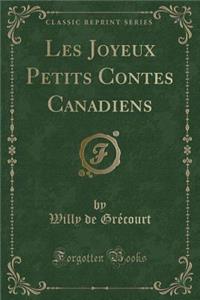 Les Joyeux Petits Contes Canadiens (Classic Reprint)