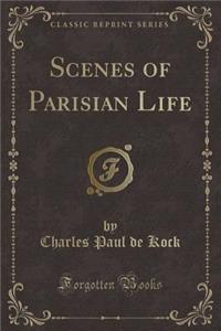 Scenes of Parisian Life (Classic Reprint)