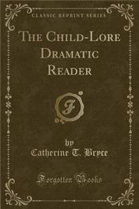 The Child-Lore Dramatic Reader (Classic Reprint)