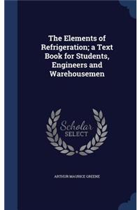 The Elements of Refrigeration; A Text Book for Students, Engineers and Warehousemen