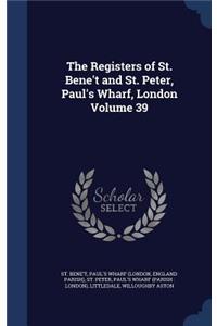 Registers of St. Bene't and St. Peter, Paul's Wharf, London Volume 39