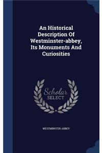 An Historical Description Of Westminster-abbey, Its Monuments And Curiosities