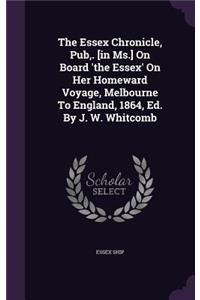 Essex Chronicle, Pub, . [in Ms.] On Board 'the Essex' On Her Homeward Voyage, Melbourne To England, 1864, Ed. By J. W. Whitcomb