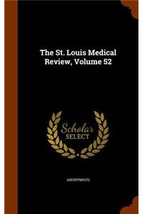 The St. Louis Medical Review, Volume 52