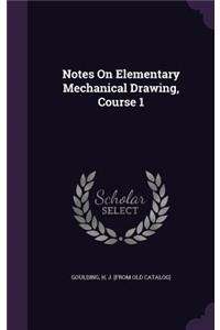 Notes on Elementary Mechanical Drawing, Course 1