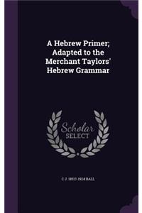 A Hebrew Primer; Adapted to the Merchant Taylors' Hebrew Grammar