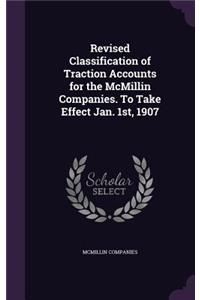 Revised Classification of Traction Accounts for the McMillin Companies. To Take Effect Jan. 1st, 1907