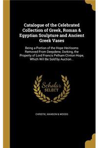 Catalogue of the Celebrated Collection of Greek, Roman & Egyptian Sculpture and Ancient Greek Vases