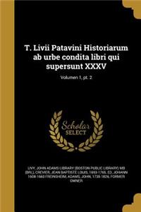 T. LIVII Patavini Historiarum AB Urbe Condita Libri Qui Supersunt XXXV; Volumen 1, PT. 2