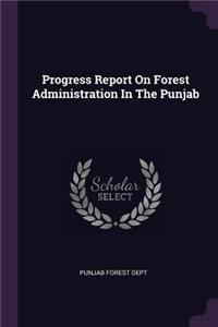 Progress Report On Forest Administration In The Punjab