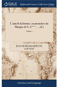 L'Ami de la Fortune, Ou Memoires Du Marquis de S. A***. ... of 2; Volume 1