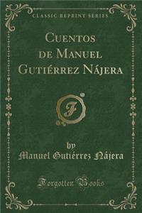 Cuentos de Manuel GutiÃ©rrez NÃ¡jera (Classic Reprint)