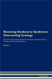Reversing Kinsbourne Syndrome: Overcoming Cravings the Raw Vegan Plant-Based Detoxification & Regeneration Workbook for Healing Patients. Volume 3