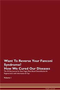 Want To Reverse Your Fanconi Syndrome? How We Cured Our Diseases. The 30 Day Journal for Raw Vegan Plant-Based Detoxification & Regeneration with Information & Tips Volume 1