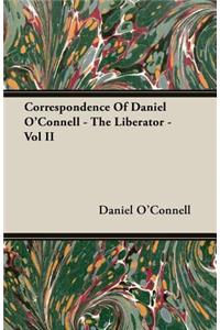 Correspondence of Daniel O'Connell - The Liberator - Vol II