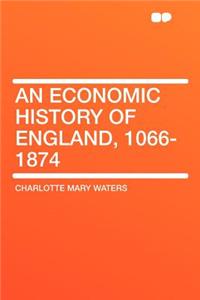 An Economic History of England, 1066-1874