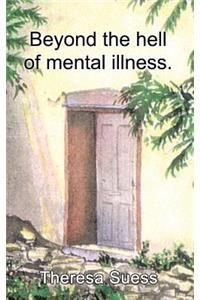 Beyond the Hell of Mental Illness.