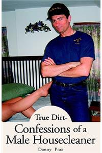True Dirt- Confessions of a Male Housecleaner