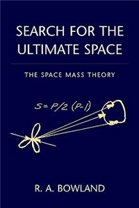 Search for the Ultimate Space: The Space Mass Theory( Published 2006)