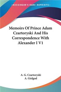Memoirs Of Prince Adam Czartoryski And His Correspondence With Alexander I V1