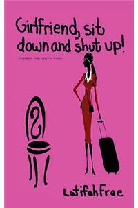Girlfriend Sitdown and Shut Up!