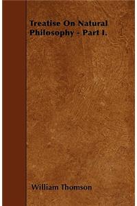 Treatise On Natural Philosophy - Part I.