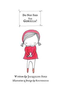 Do Not Feed the Gorilla!