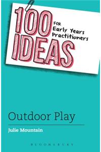 100 Ideas for Early Years Practitioners: Outdoor Play