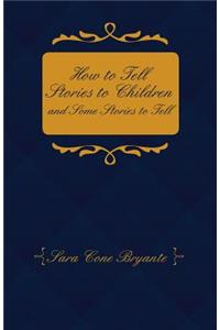 How to Tell Stories to Children and Some Stories to Tell