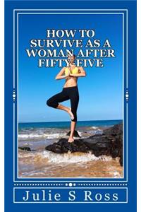 How To Survive As A Woman After 55