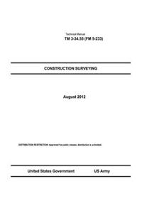 Technical Manual TM 3-34.55 (FM 5-233) Construction Surveying August 2012