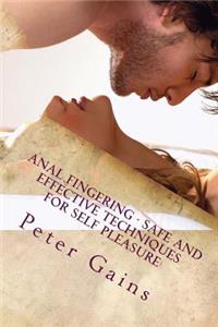 Anal Fingering - Safe and Effective Techniques for Self Pleasure