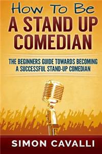 How To Be A Stand Up Comedian