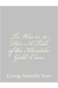 To Win or to Die, A Tale of the Klondike Gold Craze